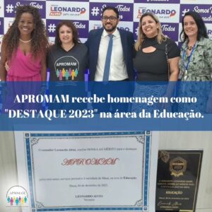 Leia mais sobre o artigo APROMAM recebe homenagem como “DESTAQUE 2023” na área da Educação.