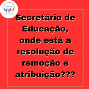 Leia mais sobre o artigo Secretário de Educação, onde está a resolução de remoção e atribuição?